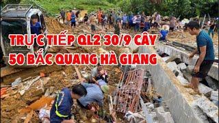 TRỰC TIẾP QL2 NGÀY 30/9 CÂY 50 BẮC QUANG HÀ GIANG