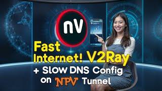 Setup V2Ray + Slow DNS Config on NPV Tunnel for Fast Internet