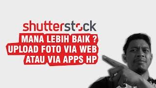 Perbandingan Upload Foto di Shutterstock pakai Aplikasi HP dan Web