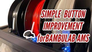 Simple Button Improvement for the BambuLab AMS! ￼