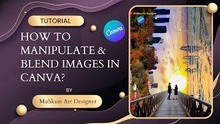 How to manipulate & Blend Images in Canva? || Advanced Level || Canva Tutorial || Canva Love || ARt