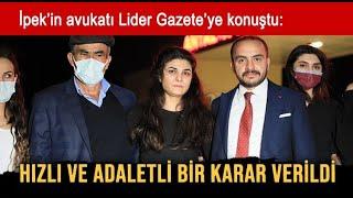 Melek İpek'in avukatı Lider Gazete'ye konuştu!