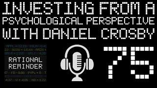 RR #75 - Understanding Investing from a Psychological Perspective with Daniel Crosby