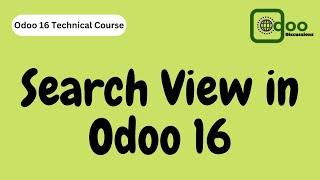 Learn about Search View in Odoo 16 | Odoo 16 Technical Course