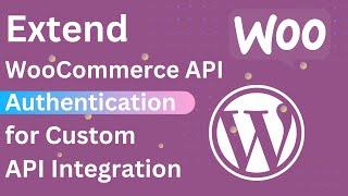 Extend WooCommerce API Authentication for Custom API Integration