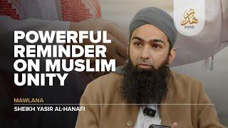 Powerful Reminder on Muslim Unity: A Landmark Discourse by Sheikh Yasir Al-Hanafi @zuhdau