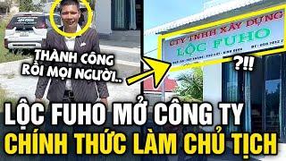 Lộc Fuho chính thức 'LÀM CHỦ TỊCH' khi thành công MỞ CÔNG TY xây dựng | Tin 3 Phút