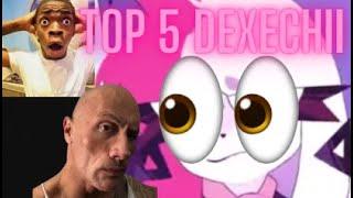 Top 5 Dexechii