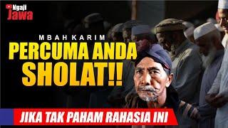 PERCUMA ANDA SHOLAT, JIKA TAK PAHAM HAL INI - MBAH KARIM