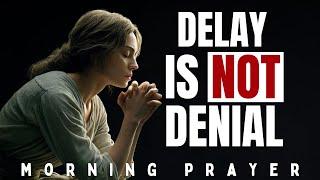 HOLD ON TO GOD'S PROMISES (DELAY IS NOT DENIAL) - A Powerful Morning Prayer And Motivation