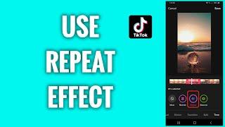 How To Use The Repeat Effect On TikTok