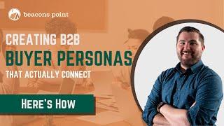 How to Create B2B Buyer Personas That Actually Connect