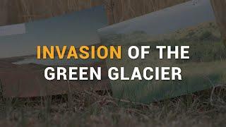 Invasion of the Green Glacier