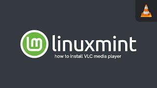 Easy How-To: Install VLC Media Player in Linux Mint Quickly