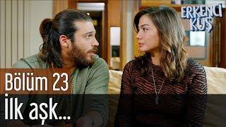 Erkenci Kuş 23. Bölüm - İlk Aşk...