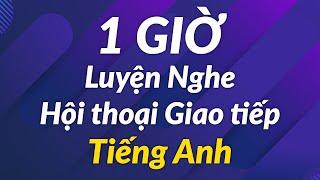 1 GIỜ Luyện Nghe Hội thoại Giao tiếp tiếng Anh.