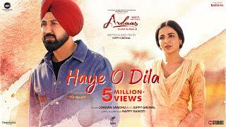 Haye O Dila (Song) | Ardaas Sarbat De Bhale Di | Gippy Grewal, Jasmine Bhasin | Jordan Sandhu, Happy