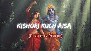 Kishori kuch Aisa - Radha Bhajan | slowed+reverb | Just Soul