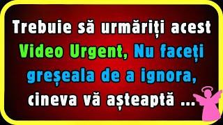 Mesaj de la îngeri Către Tine   Vizionați urgent acest video, cineva vă așteaptă ...