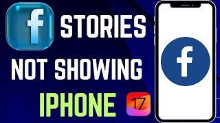 Fixed: Facebook Stories Not Showing On iPhone iOS 17 | Facebook Stories Not Working in iOS 17