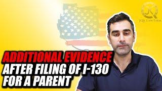 Submitting Additional Evidence After Filing of I-130 for a Parent