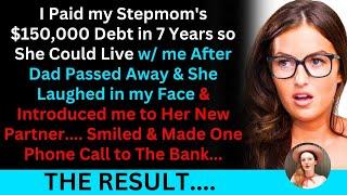 I Paid My Stepmom's $150,000 Debt In 7 Years So She Could Live w/Me After Dad Passed Away...