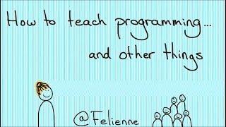 How to teach programming and other things? - Felienne