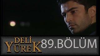 Deli Yürek 89.Bölüm Tek Part İzle (HD)