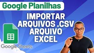 GOOGLE PLANILHAS [Google Sheets] 21 - IMPORTAR DADOS | IMPORT ARQUIVO CSV