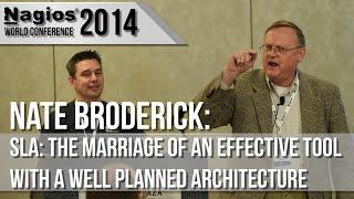 Nate Broderick: SLA: The Marriage of a Tool with Well Planned Architecture - Nagios Con 2014