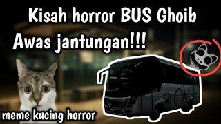 Kisah seram BUS GHOIB || meme kucing horror