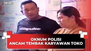 Oknum Polisi Ancam Tembak Karyawan Toko