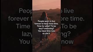 #liveforever #immortal #moretime #yourtimeisnow #livelifenow #livelifetofullest #dontwait #doitnow