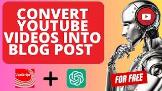 How To Turn Youtube Videos Into Blog Post For FREE!