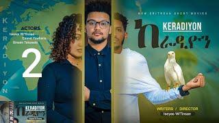 New Eritrea movies 2024 keradiyon ከራዲዮን By Iseyas weldetinsae