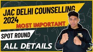 JAC DELHI COUNSELLING SPOT ROUND 2024 | ALL DETAILS FOR DTU, NSIT ,IIIT DELHI, IGDTUW |