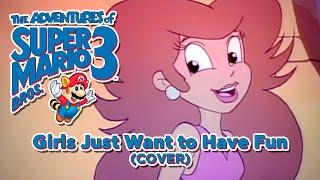 GIRLS JUST WANT TO HAVE FUN (INSTRUMENTAL COVER) - THE ADVENTURES OF SUPER MARIO BROS 3