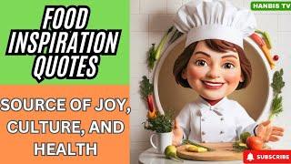 Food inspiration quotes - Food is a Source of Joy, Culture, and Health