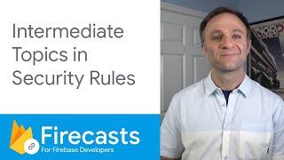 Intermediate topics in Firebase Security Rules - Firecasts