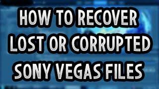 How to Recover Lost or Corrupted Files on Sony Vegas Pro