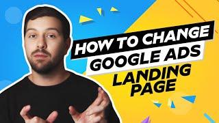 How To Change Google Ads Landing Page