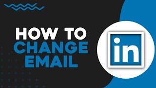 How To Change Email On LinkedIn (Quick Tutorial)