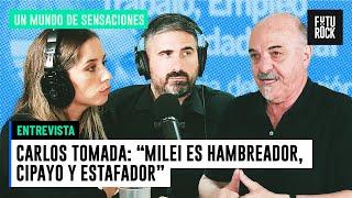 CARLOS TOMADA: "MILEI ES HAMBREADOR, CIPAYO Y ESTAFADOR" | UN MUNDO DE SENSACIONES