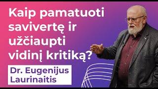 Dr.  Eugenijus Laurinaitis. Kaip pamatuoti savivertę ir užčiaupti vidinį kritiką?