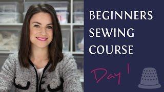 Beginners Sewing Course -  Day 1 - The Basics