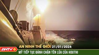 An ninh Thế giới ngày 21/1: Mỹ tiếp tục đánh chặn tên lửa chống hạm của phong trào Houthi