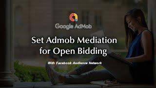 How to Set Admob Mediation 4r Open Bidding For Facebook Ads - Use Both Waterfall & Open Bidding 2021