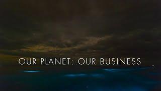 Our Planet: Our Business.