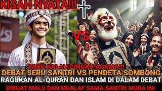 VIRAL!!! DEBAT SERU YANG KALAH PINDAH AGAMA!!! PENDETA INI DIBUAT TERDIAM MUALAF OLEH SANTRI PONDOK