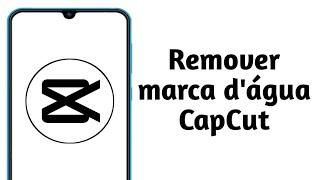 Como Tirar Marca d´Água do CAPCUT!!! Tutorial 2024!!!